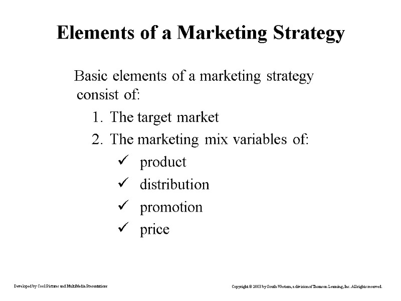Elements of a Marketing Strategy Basic elements of a marketing strategy consist of: The